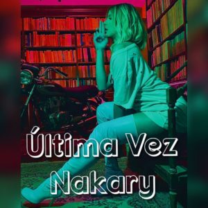 Nakary – Ultima Vez